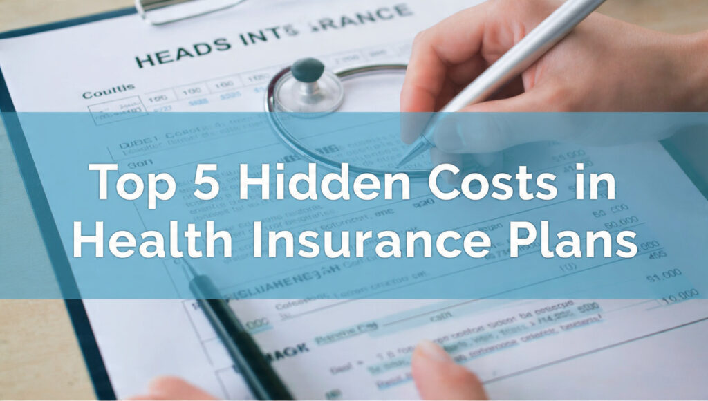 Top 5 Hidden Costs in Health Insurance Plans